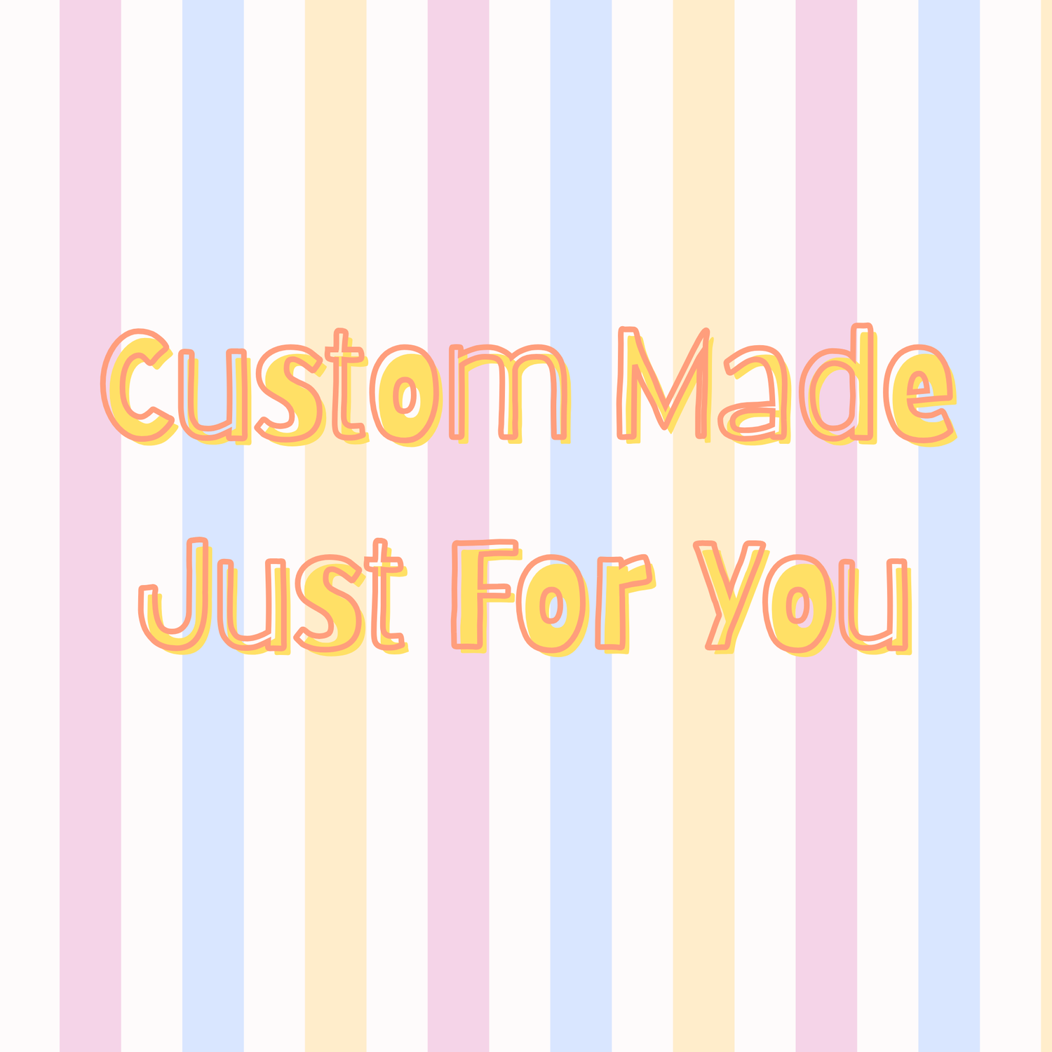 Custom Made Just For You
